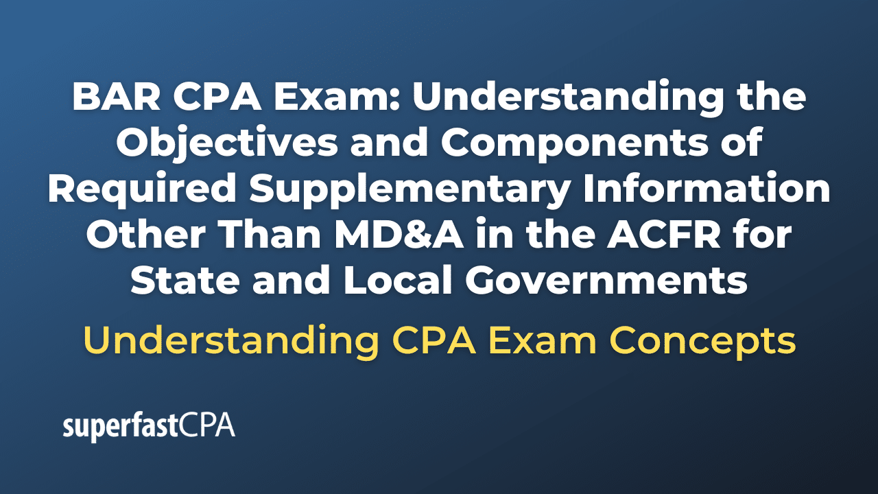 Understanding the Objectives and Components of Required Supplementary Information Other Than MD&A in the ACFR for State and Local Governments
