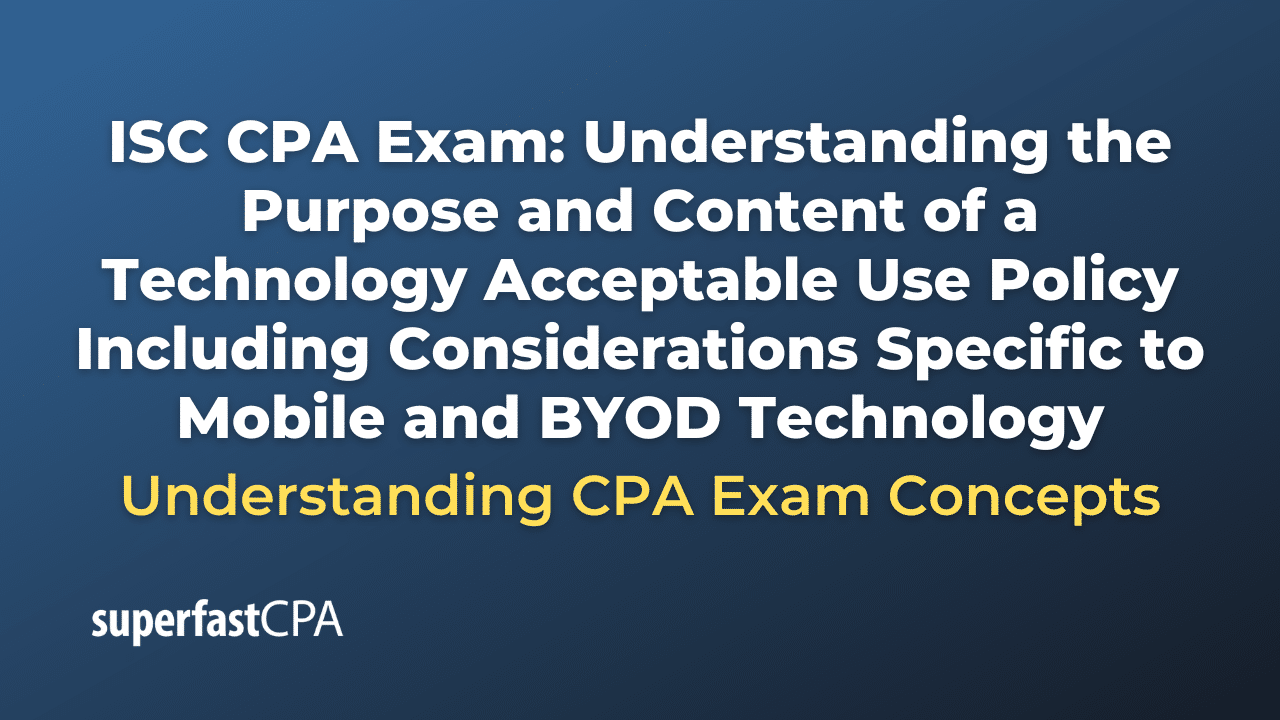 Understanding the Purpose and Content of a Technology Acceptable Use Policy Including Considerations Specific to Mobile and BYOD Technology
