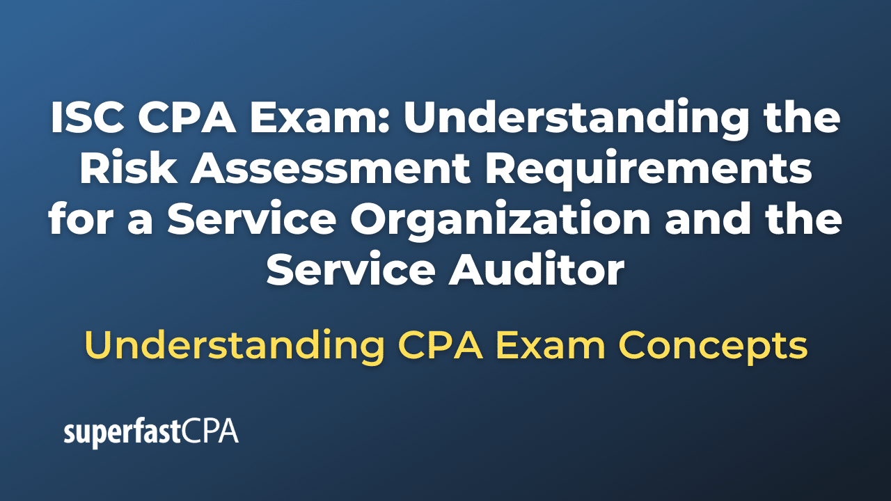 Understanding the Risk Assessment Requirements for a Service Organization and the Service Auditor