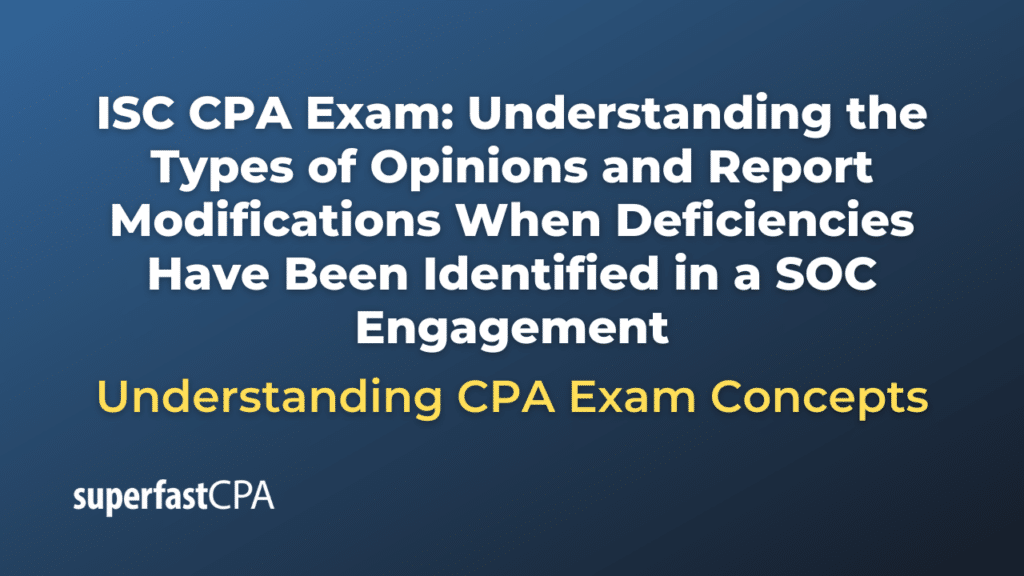 Understanding the Types of Opinions and Report Modifications When Deficiencies Have Been Identified in a SOC Engagement