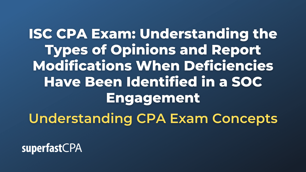 Understanding the Types of Opinions and Report Modifications When Deficiencies Have Been Identified in a SOC Engagement