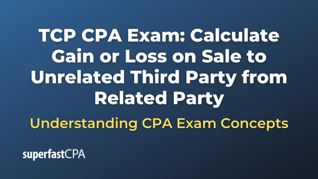 Calculate Gain or Loss on Sale to Unrelated Third Party from Related Party