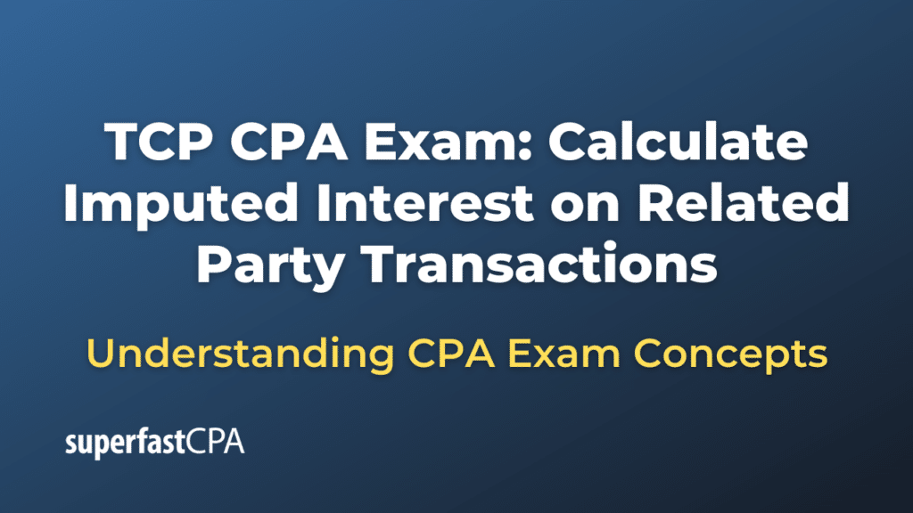 Calculate Imputed Interest on Related Party Transactions
