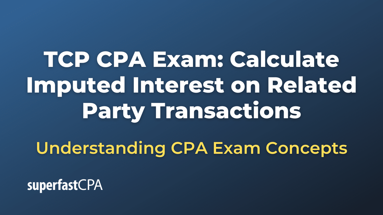 Calculate Imputed Interest on Related Party Transactions