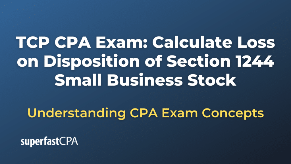 Calculate Loss on Disposition of Section 1244 Small Business Stock