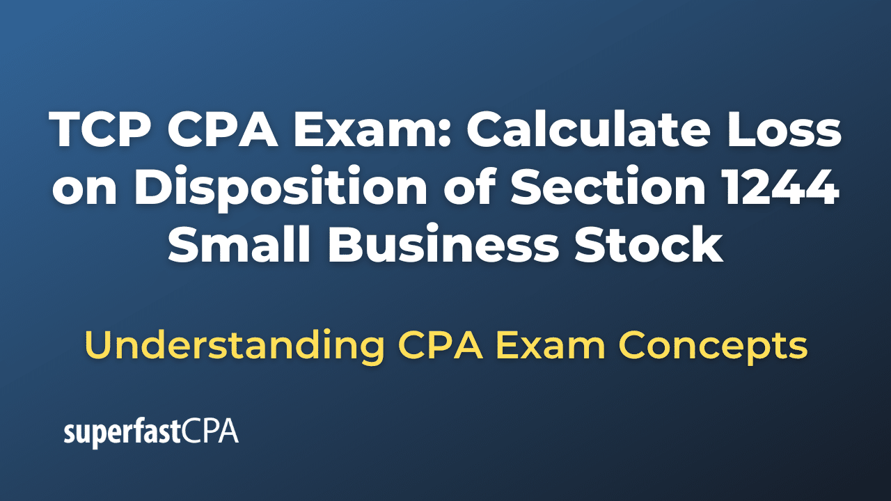 Calculate Loss on Disposition of Section 1244 Small Business Stock