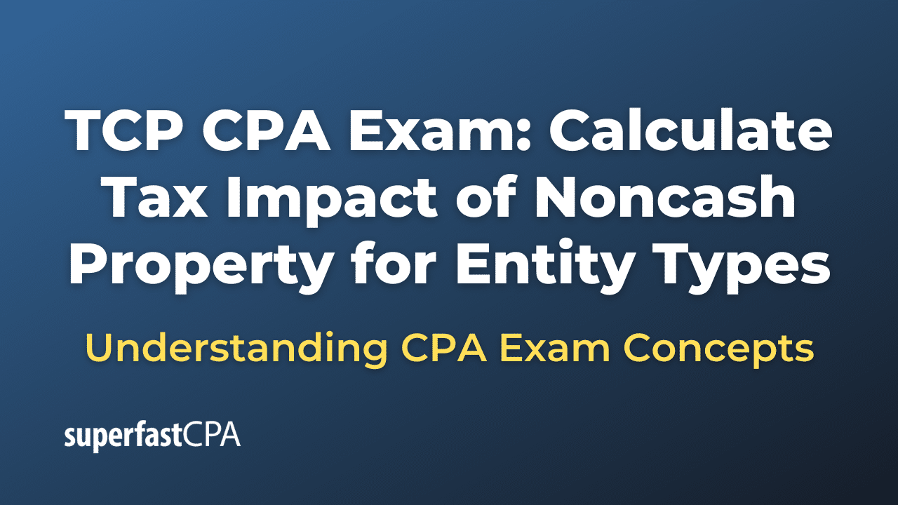 Calculate Tax Impact of Noncash Property for Entity Types
