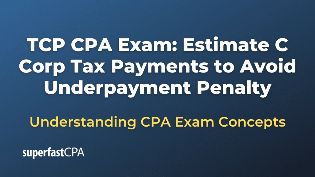 Estimate C Corp Tax Payments to Avoid Underpayment Penalty