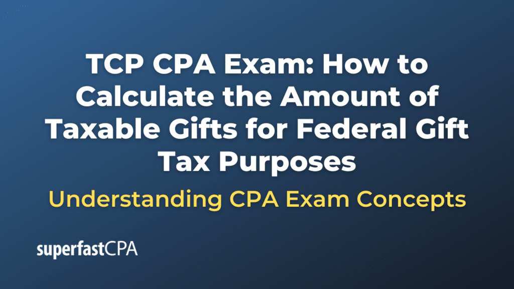 How to Calculate the Amount of Taxable Gifts for Federal Gift Tax Purposes