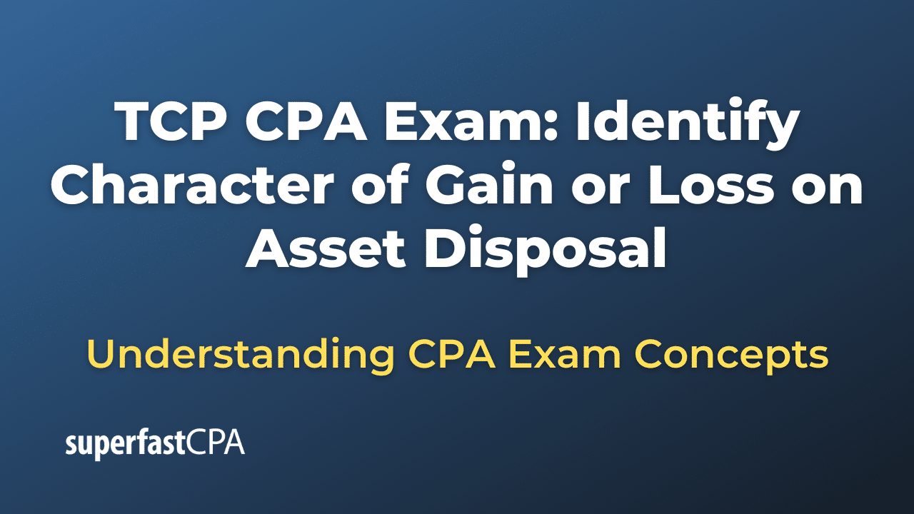 Identify Character of Gain or Loss on Asset Disposal