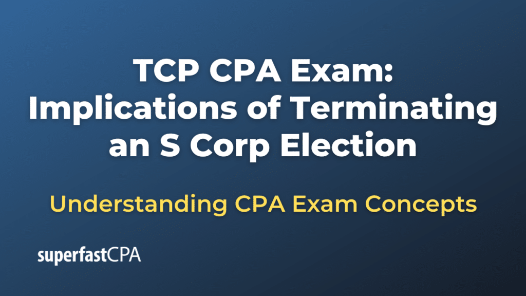 Implications of Terminating an S Corp Election