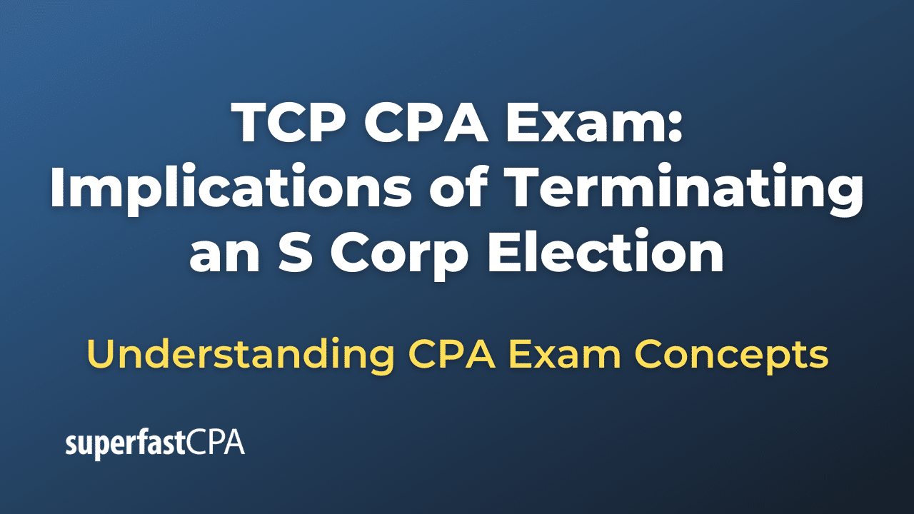 Implications of Terminating an S Corp Election