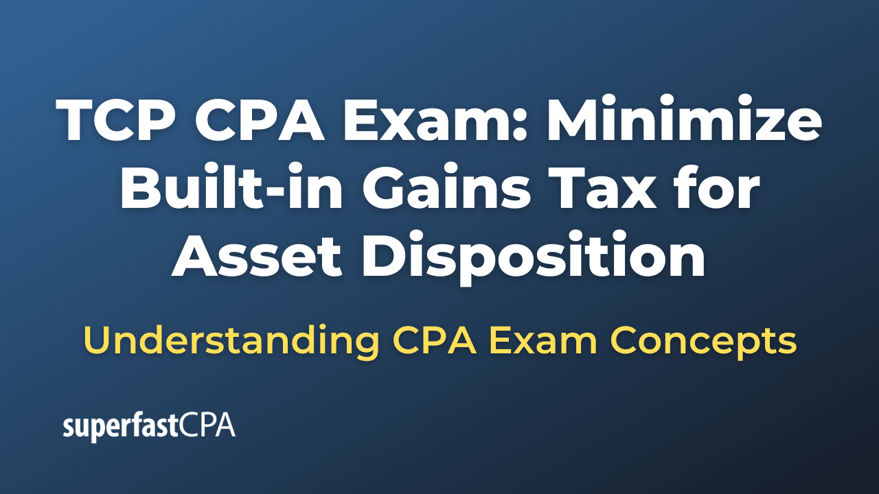 Minimize Built-in Gains Tax for Asset Disposition