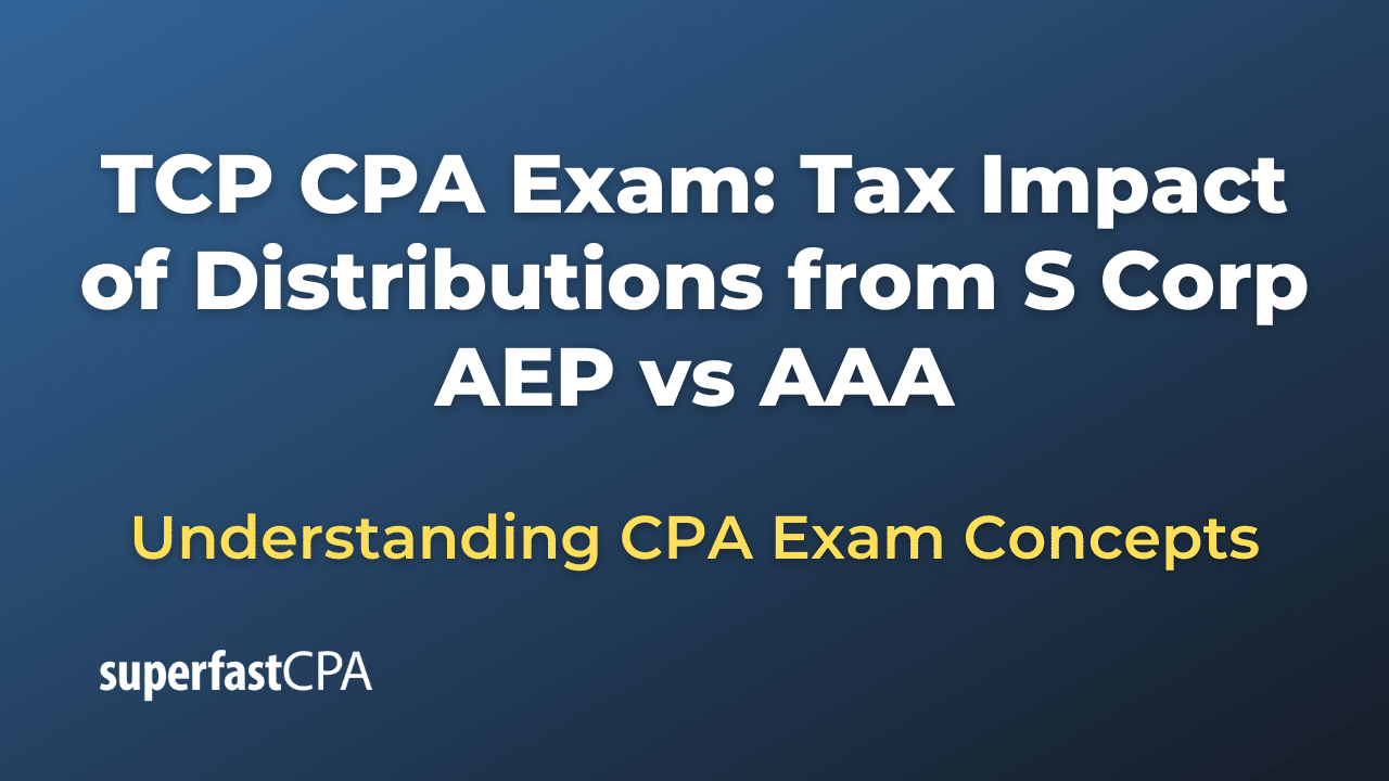 Tax Impact of Distributions from S Corp AEP vs AAA