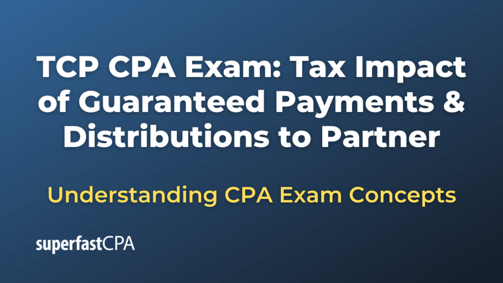 Tax Impact of Guaranteed Payments & Distributions to Partner