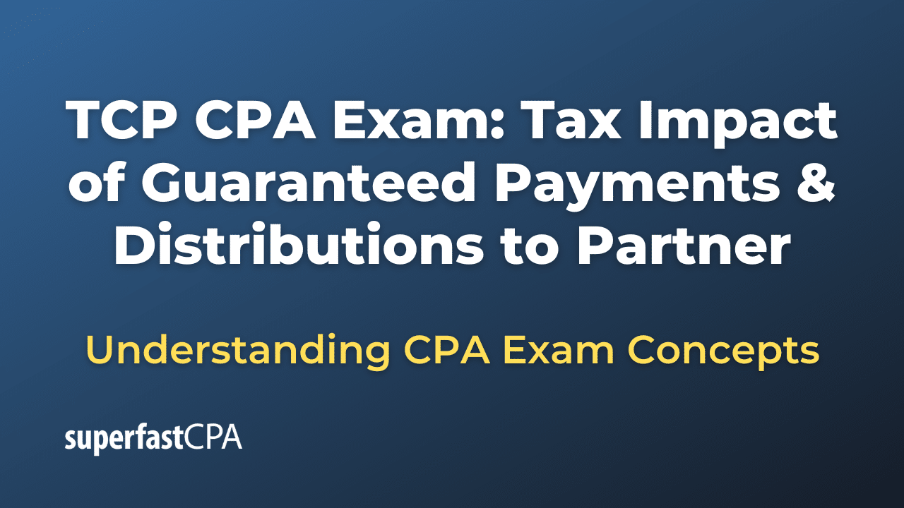 Tax Impact of Guaranteed Payments & Distributions to Partner