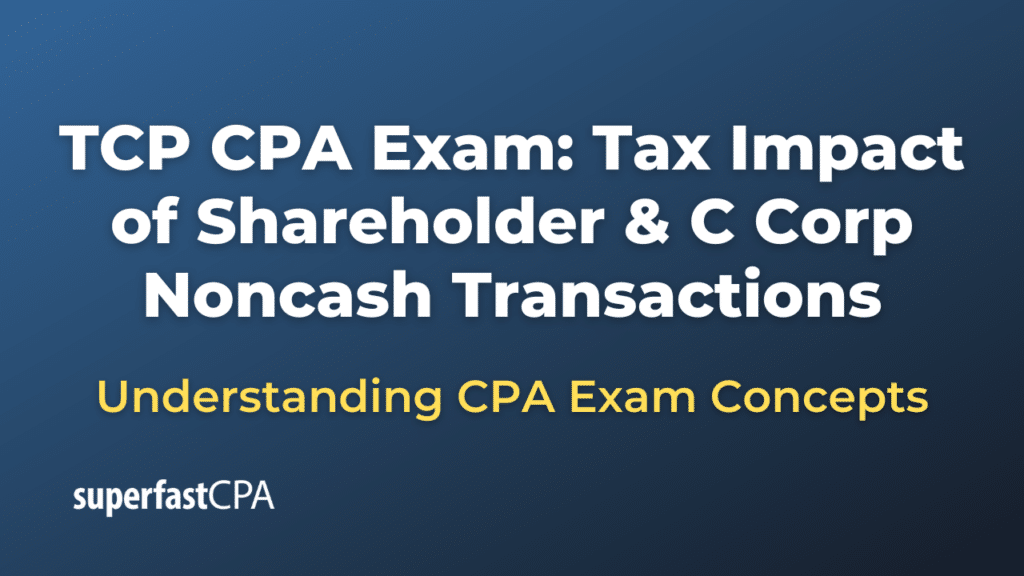 Tax Impact of Shareholder & C Corp Noncash Transactions