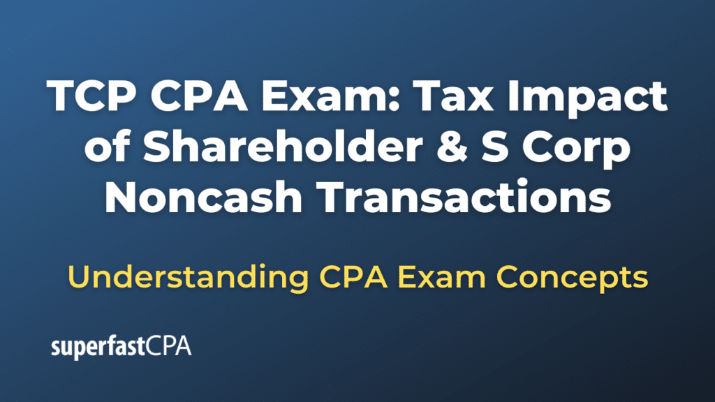 Tax Impact of Shareholder & S Corp Noncash Transactions