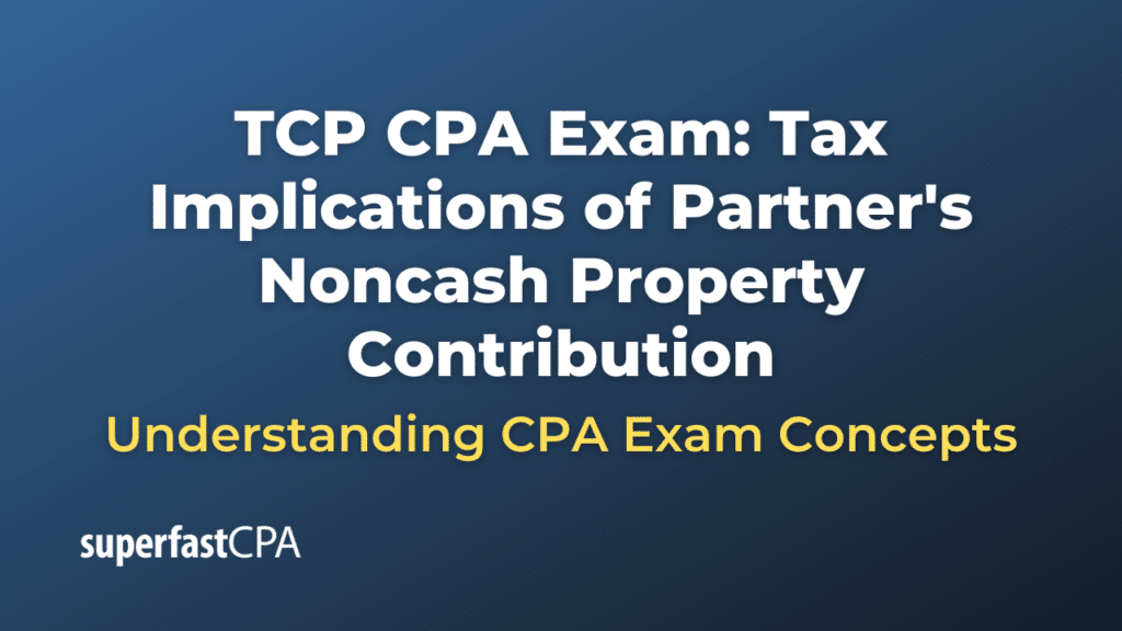 Tax Implications of Partner's Noncash Property Contribution