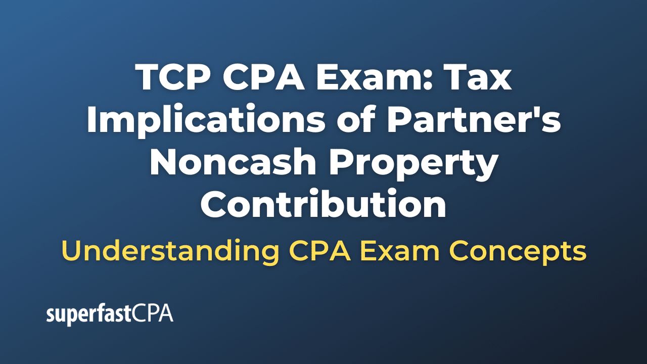 Tax Implications of Partner's Noncash Property Contribution