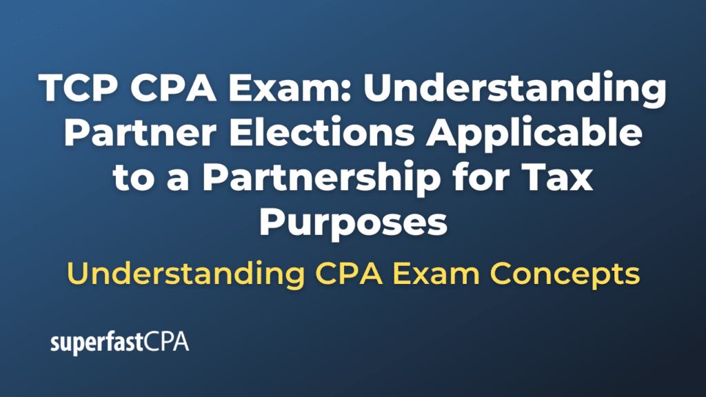 Understanding Partner Elections Applicable to a Partnership for Tax Purposes