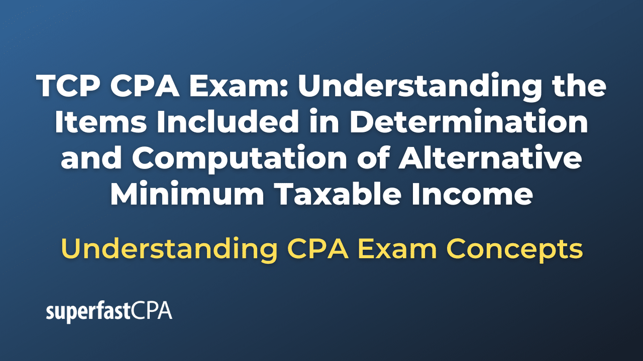 Understanding the Items Included in Determination and Computation of Alternative Minimum Taxable Income