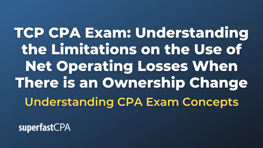 Understanding the Limitations on the Use of Net Operating Losses When There is an Ownership Change