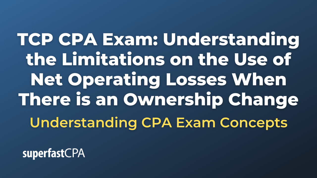 Understanding the Limitations on the Use of Net Operating Losses When There is an Ownership Change