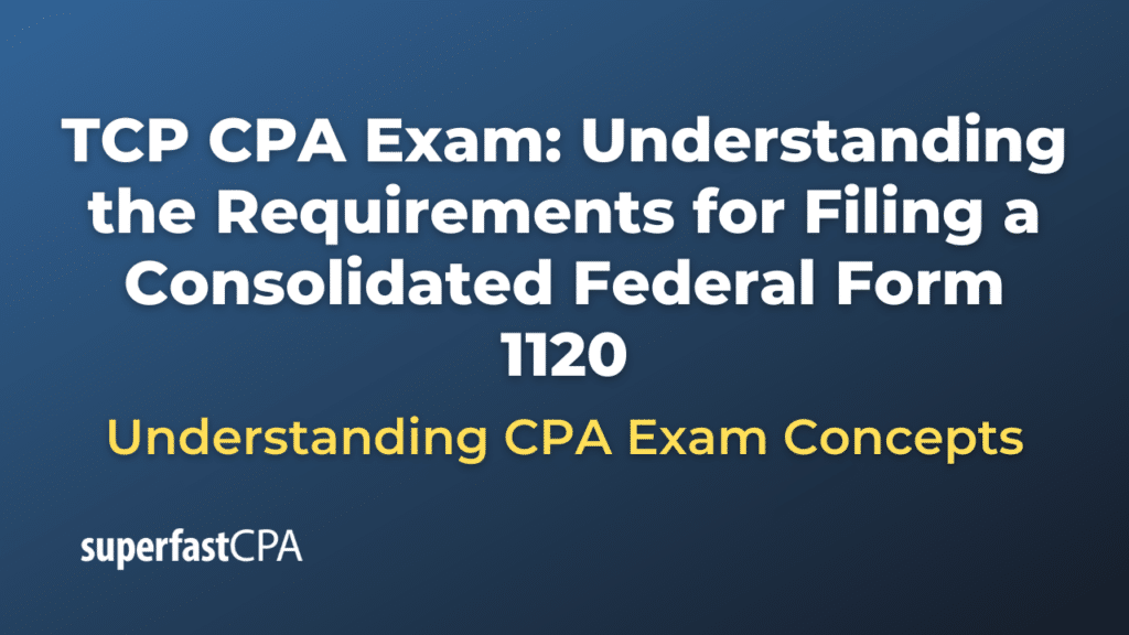 Understanding the Requirements for Filing a Consolidated Federal Form 1120