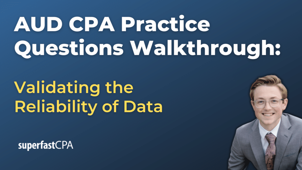 AUD CPA Practice Questions: Validating the Reliability of Data